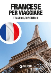 Francese per viaggiare. Frasario, dizionario libro