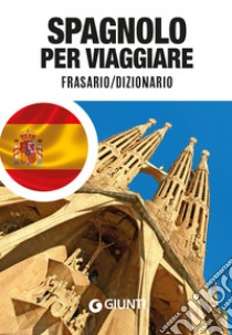 Spagnolo per viaggiare. Frasario, dizionario libro