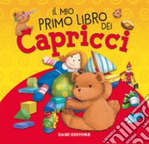 Il mio primo libro dei capricci. Ediz. a colori libro di Casalis Anna