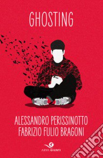 Ghosting libro di Perissinotto Alessandro; Bragoni Fabrizio Fulio