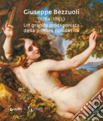 Giuseppe Bezzuoli (1784-1855). Un grande protagonista della pittura romantica libro di Gavioli V. (cur.); Marconi E. (cur.); Spalletti E. (cur.)