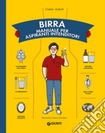 Birra. Manuale per aspiranti intenditori libro di Aubert Guirec