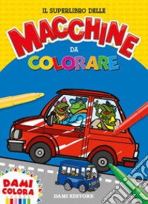 Il superlibro delle macchine da colorare. Ediz. a colori libro