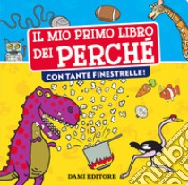 Il mio primo libro dei perché con tante finestrelle. Ediz. a colori libro di Casalis Anna