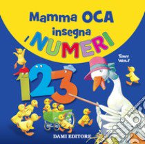 Mamma oca insegna i numeri. Ediz. a colori libro di Wolf Tony; Casalis Anna