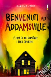 Benvenuti ad Addamsville. È ora di affrontare i tuoi demoni libro di Zappia Francesca