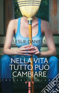 Nella vita tutto può cambiare libro di Daniels Leslie