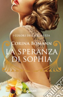 La speranza di Sophia. I colori della bellezza libro di Bomann Corina