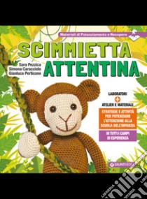 Scimmietta attentina. Strategie e attività per potenziare l'attenzione alla Scuola dell'Infanzia libro di Pezzica Sara; Caracciolo Simona; Perticone Gianluca