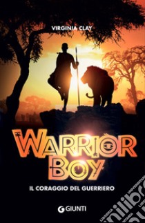 Warrior boy. Il coraggio del guerriero libro di Clay Virginia