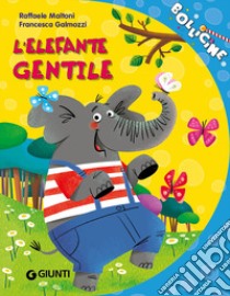 L'elefante gentile. Ediz. a colori libro di Maltoni Raffaele