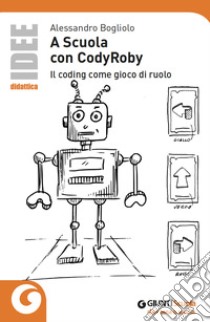 A scuola con CodyRoby. Il coding come gioco di ruolo libro di Bogliolo Alessandro