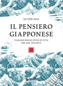 Il pensiero giapponese. Viaggio nello stile di vita del Sol Levante libro di Mai Le Yen