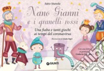 Nano Gianni e i granelli rossi. Una fiaba e tanti giochi ai tempi del coronavirus. Ediz. a colori libro di Sbattella Fabio; Bettiga Riccardo (cur.); Scaduto G. (cur.)