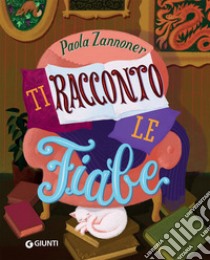 Ti racconto le fiabe libro di Zannoner Paola