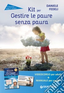 Kit per gestire le paure senza paura. Come insegnare ad affrontare le situazioni difficili. Con videocorso online libro di Fedeli Daniele