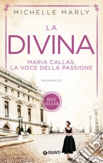 La divina. Maria Callas, la voce della passione libro di Marly Michelle