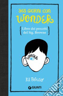 365 giorni con Wonder. Libro dei precetti del Sig. Browne libro di Palacio R. J.