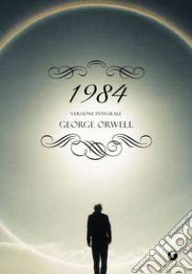 1984. Ediz. integrale libro di Orwell George