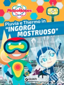 Pluvia e Thermo in «Ingorgo mostruoso». Meteoheroes. Ediz. a colori libro di Di Giovanni Alessia