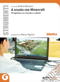 A scuola con Minecraft. Progettare un mondo a cubetti libro di Benassi A. (cur.)