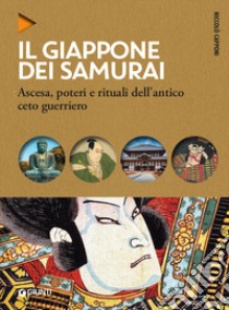 Il Giappone dei samurai. Ascesa, poteri e rituali dell'antico ceto guerriero libro di Capponi Niccolò