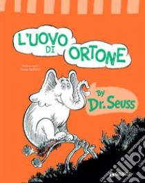 L'uovo di Ortone. Ediz. a colori libro di Dr. Seuss