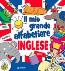 Il mio grande alfabetiere. Inglese. Ediz. a colori libro