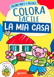 La mia casa. Colora facile. Creo gioco coloro. Ediz. a colori libro