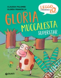 Gloria Muccalesta superstar. Ediz. a colori libro di Palombi Claudia