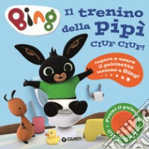 Il trenino della pipì. Ciuf ciuf! Bing. Ediz. a colori libro