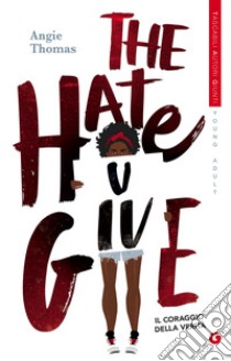 The hate U give. Il coraggio della verità libro di Thomas Angie