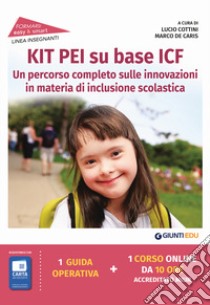 Kit PEI su base ICF. Un percorso completo sulle innovazioni in materia di inclusione scolastica. Con espansione online libro di Cottini L. (cur.); De Caris M. (cur.)