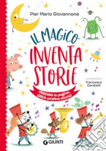 Il magico inventastorie. Ediz. a colori libro di Giovannone Pier Mario