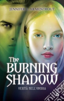 The burning shadow. Verità nell'ombra libro di Armentrout Jennifer L.