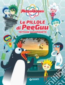 Le pillole di Peeguu. Meteoheroes. Ediz. a colori libro di Di Giovanni Alessia