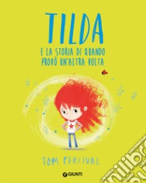 Tilda e la storia di quando provò un'altra.... Ediz. a colori libro di Percival Tom