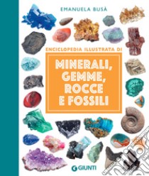 Minerali, gemme, rocce e fossili libro di Busà Emanuela