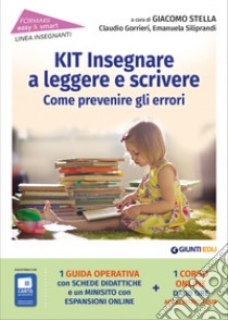 Kit insegnare a leggere e scrivere. Come prevenire gli errori libro di Gorrieri Claudio; Siliprandi Emanuela; Stella G. (cur.)