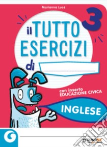 Il tutto esercizi. Inglese. Per la Scuola elementare. Vol. 3 libro di Luce Marianna