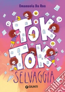 Tok Tok Selvaggia libro di Da Ros Emanuela