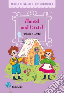 Hansel and Gretel-Hansel e Gretel. Ediz. a colori. Con audiolibro  di Giromini M. (cur.)