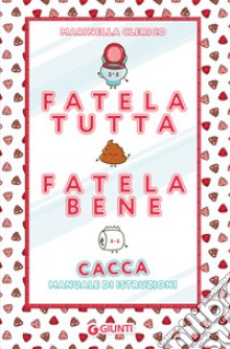 Fatela tutta, fatela bene. Cacca. Manuale di istruzioni libro di Clerico Marinella