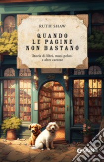 Quando le pagine non bastano. Storie di libri, musi pelosi e altre carezze libro di Shaw Ruth