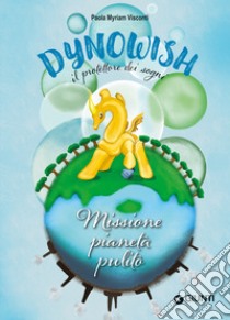 Missione pianeta pulito. Dynowish. Ediz. a colori libro di Visconti Paola Myriam