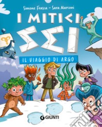 Il viaggio di Argo. I mitici sei libro di Frasca Simone; Marconi Sara