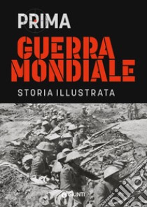 Prima guerra mondiale. Storia illustrata libro di Astorri Antonella; Salvadori Patrizia