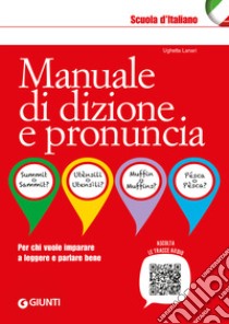 Manuale di dizione e pronuncia. Per chi vuole imparare a leggere e parlare bene. Con File audio online libro di Lanari Ughetta