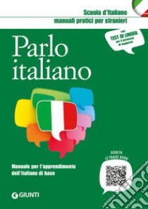 Parlo italiano. Manuale per l'apprendimento dell'italiano di base libro di Lizzadro C. (cur.); Marinelli E. (cur.); Peloso A. (cur.)