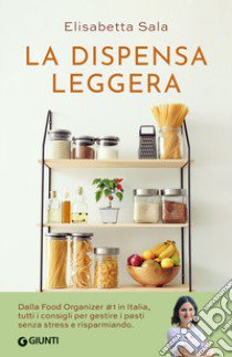 La dispensa leggera. Per una cucina varia, organizzata e senza sprechi libro di Sala Elisabetta